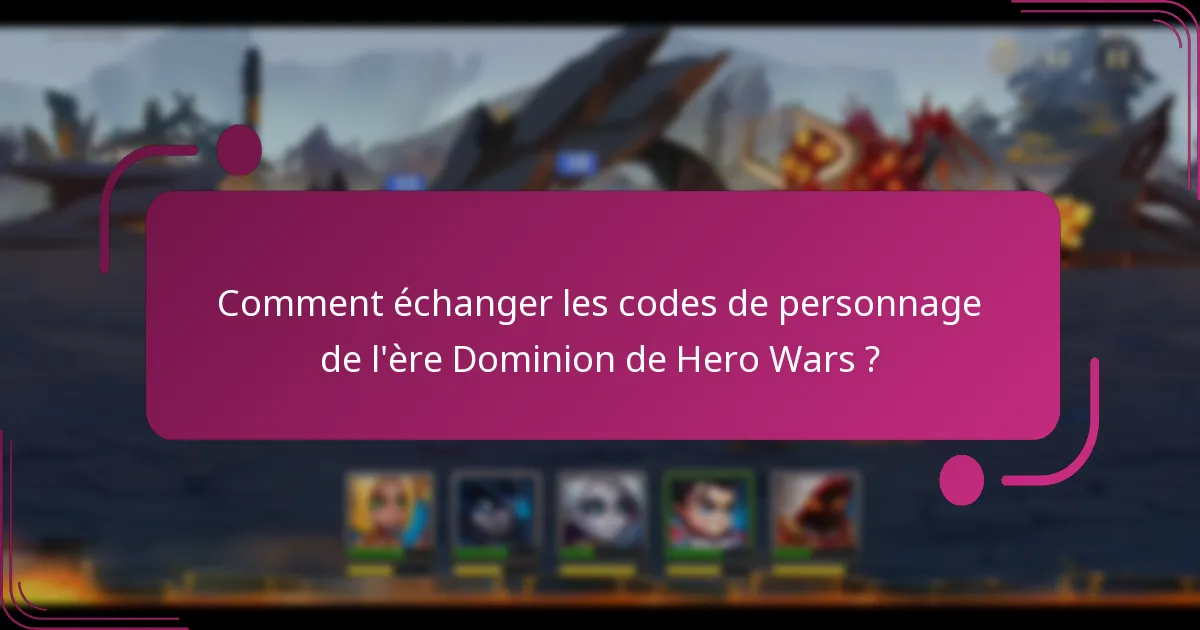 Comment échanger les codes de personnage de l'ère Dominion de Hero Wars ?