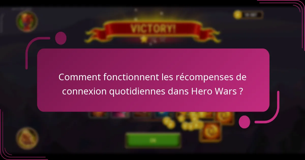 Comment fonctionnent les récompenses de connexion quotidiennes dans Hero Wars ?