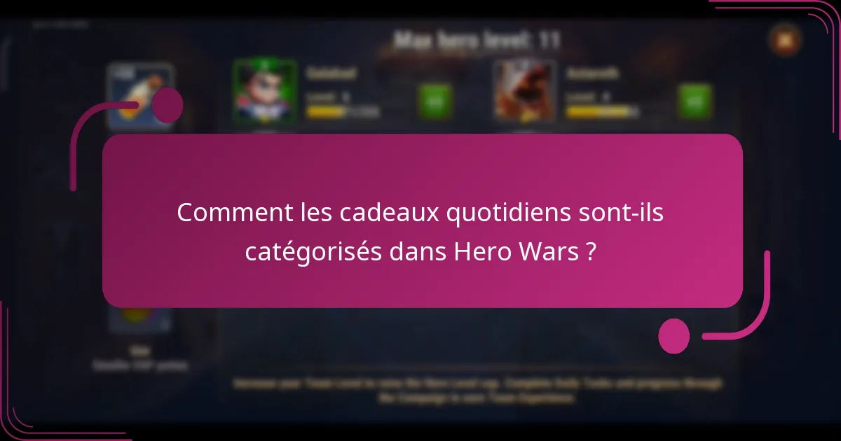 Comment les cadeaux quotidiens sont-ils catégorisés dans Hero Wars ?