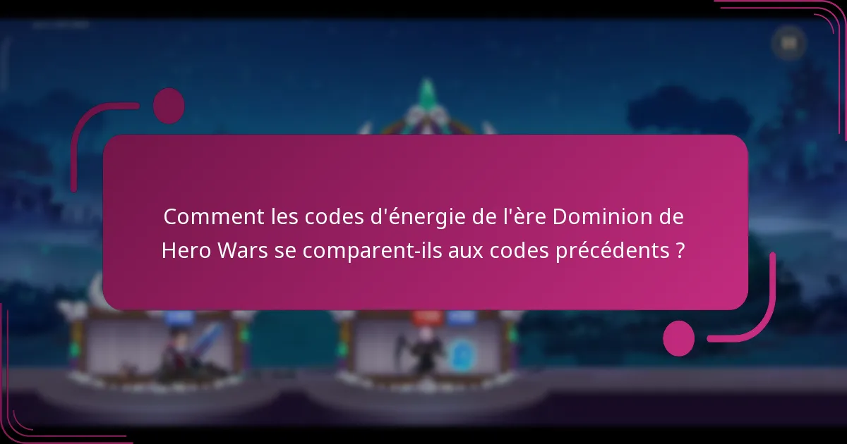 Comment les codes d'énergie de l'ère Dominion de Hero Wars se comparent-ils aux codes précédents ?