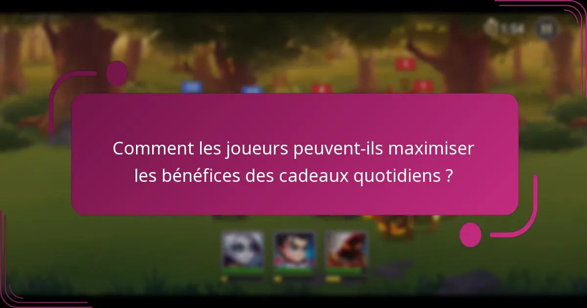 Comment les joueurs peuvent-ils maximiser les bénéfices des cadeaux quotidiens ?