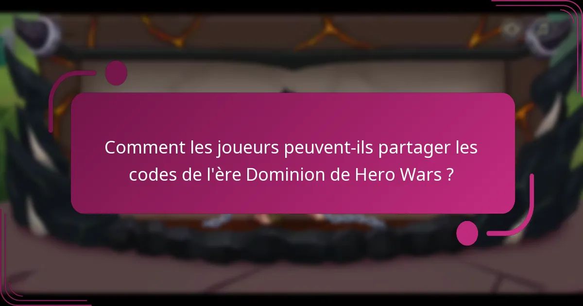 Comment les joueurs peuvent-ils partager les codes de l'ère Dominion de Hero Wars ?
