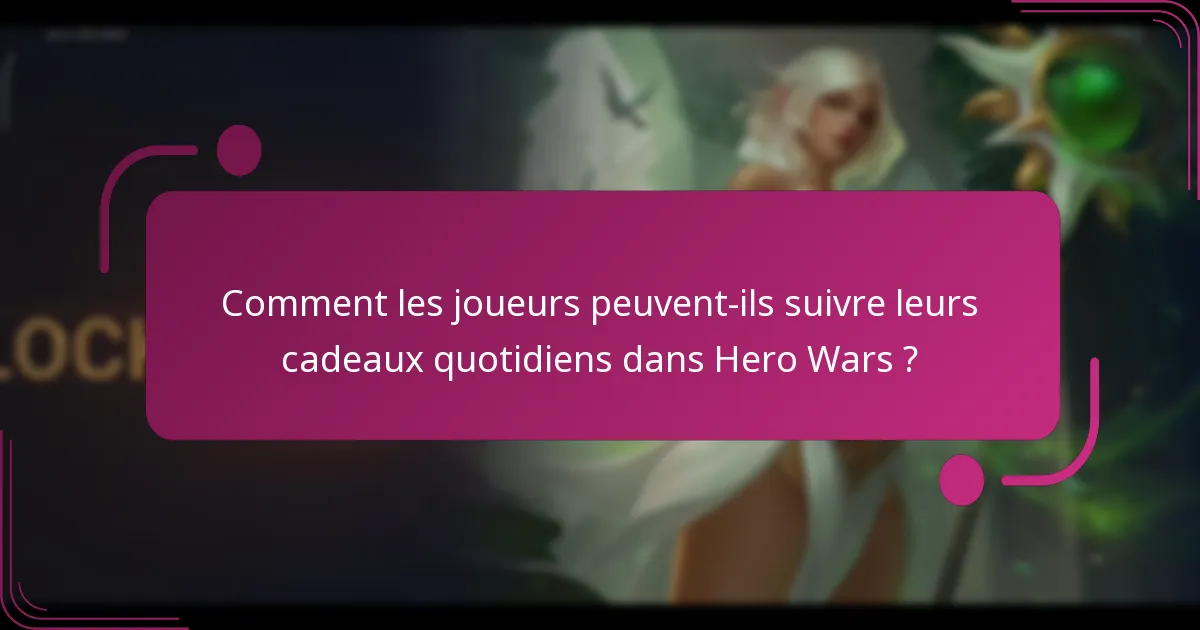 Comment les joueurs peuvent-ils suivre leurs cadeaux quotidiens dans Hero Wars ?