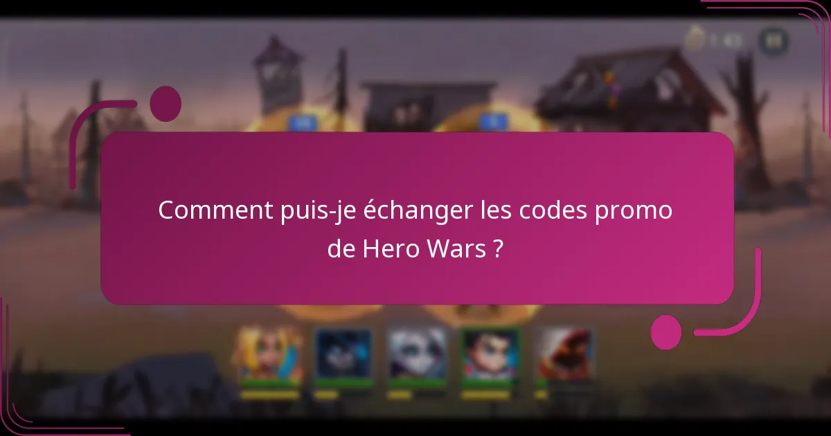 Comment puis-je échanger les codes promo de Hero Wars ?