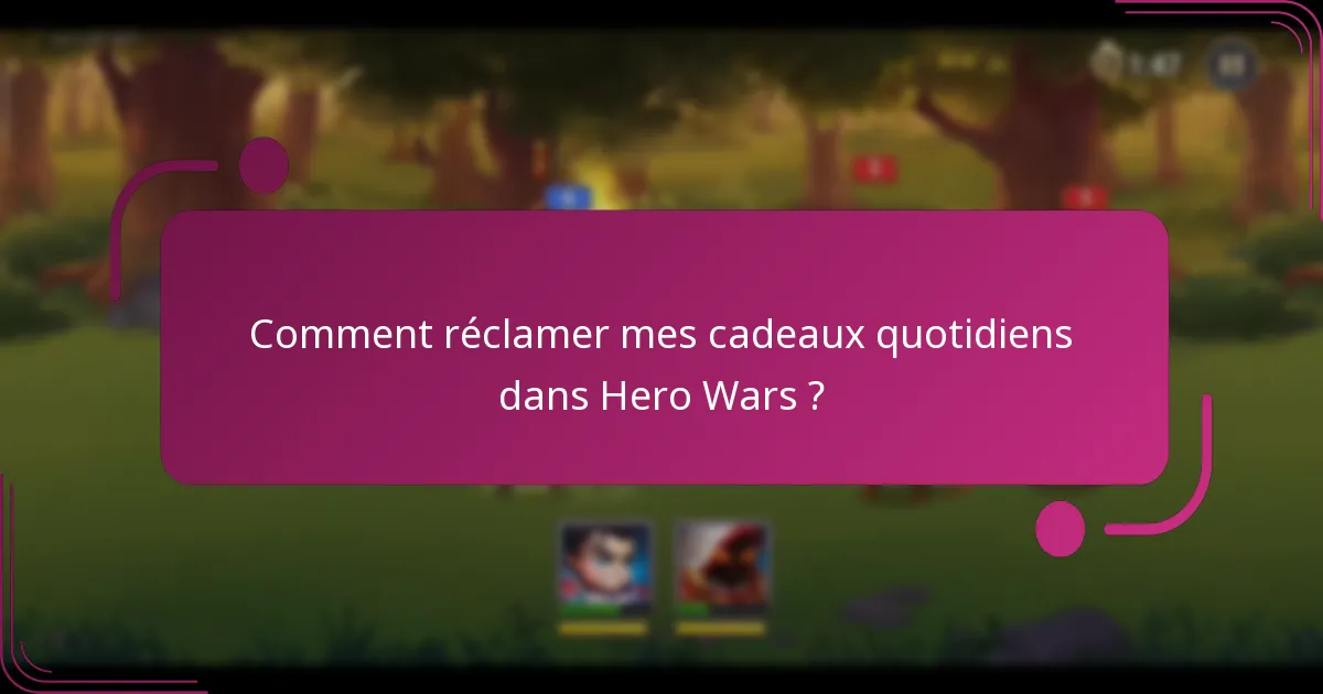 Comment réclamer mes cadeaux quotidiens dans Hero Wars ?