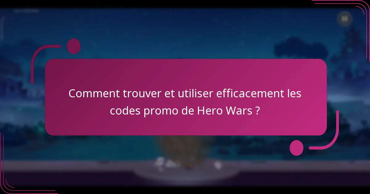 Comment trouver et utiliser efficacement les codes promo de Hero Wars ?