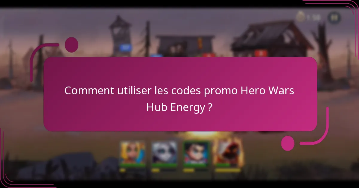 Comment utiliser les codes promo Hero Wars Hub Energy ?