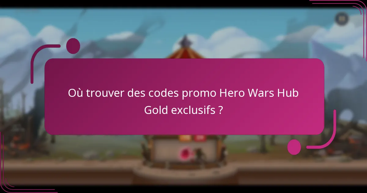 Où trouver des codes promo Hero Wars Hub Gold exclusifs ?
