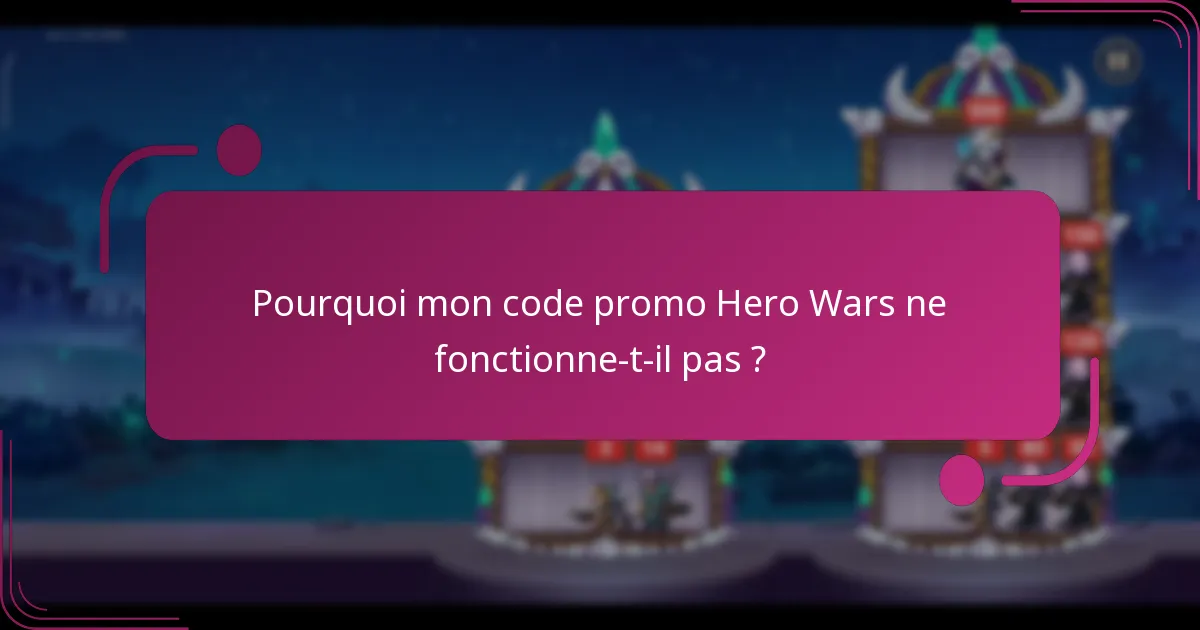 Pourquoi mon code promo Hero Wars ne fonctionne-t-il pas ?