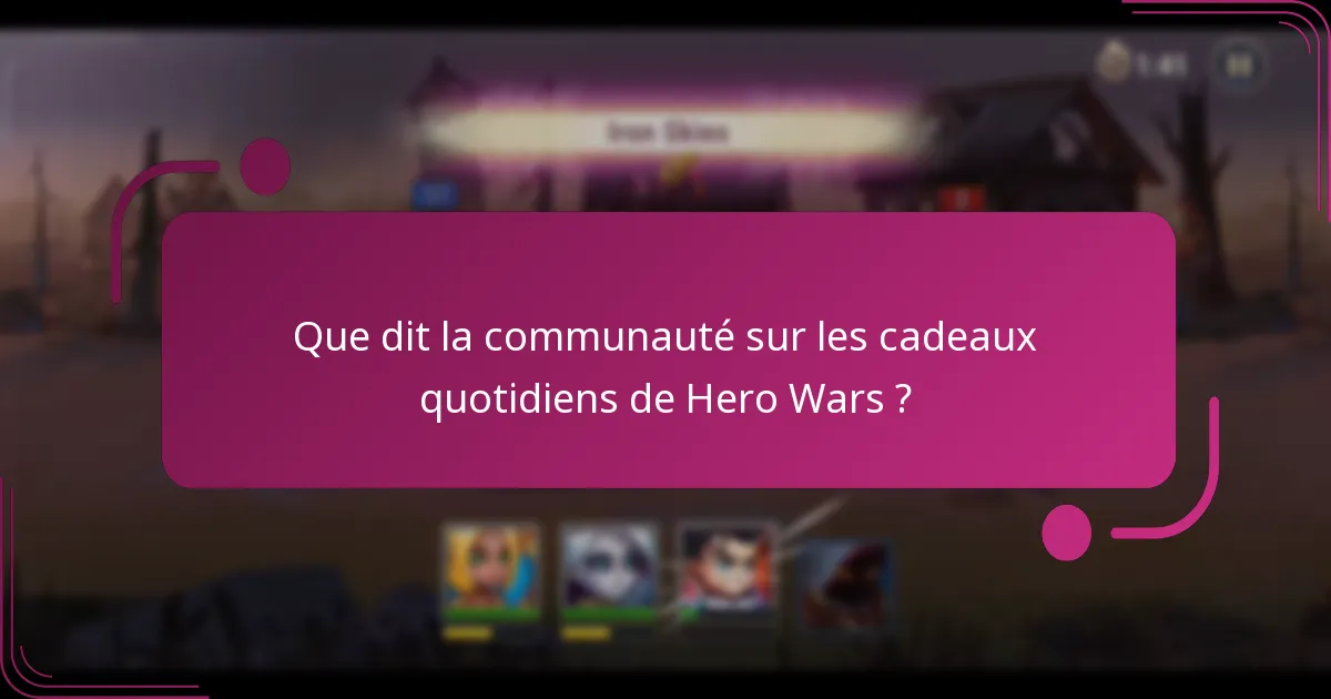 Que dit la communauté sur les cadeaux quotidiens de Hero Wars ?