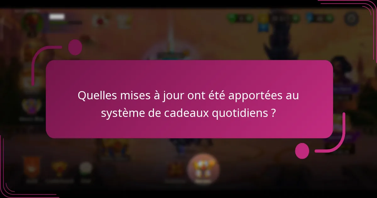 Quelles mises à jour ont été apportées au système de cadeaux quotidiens ?