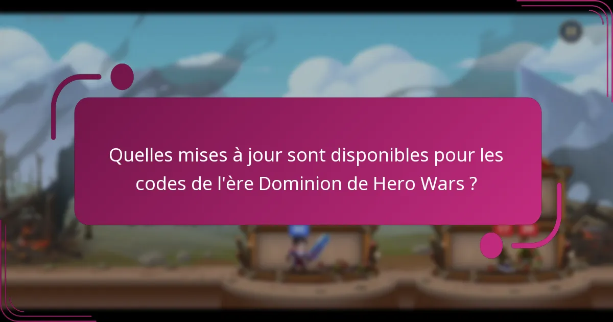 Quelles mises à jour sont disponibles pour les codes de l'ère Dominion de Hero Wars ?
