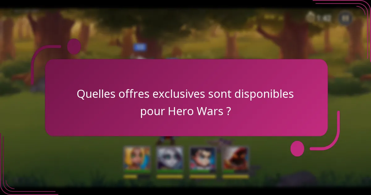 Quelles offres exclusives sont disponibles pour Hero Wars ?