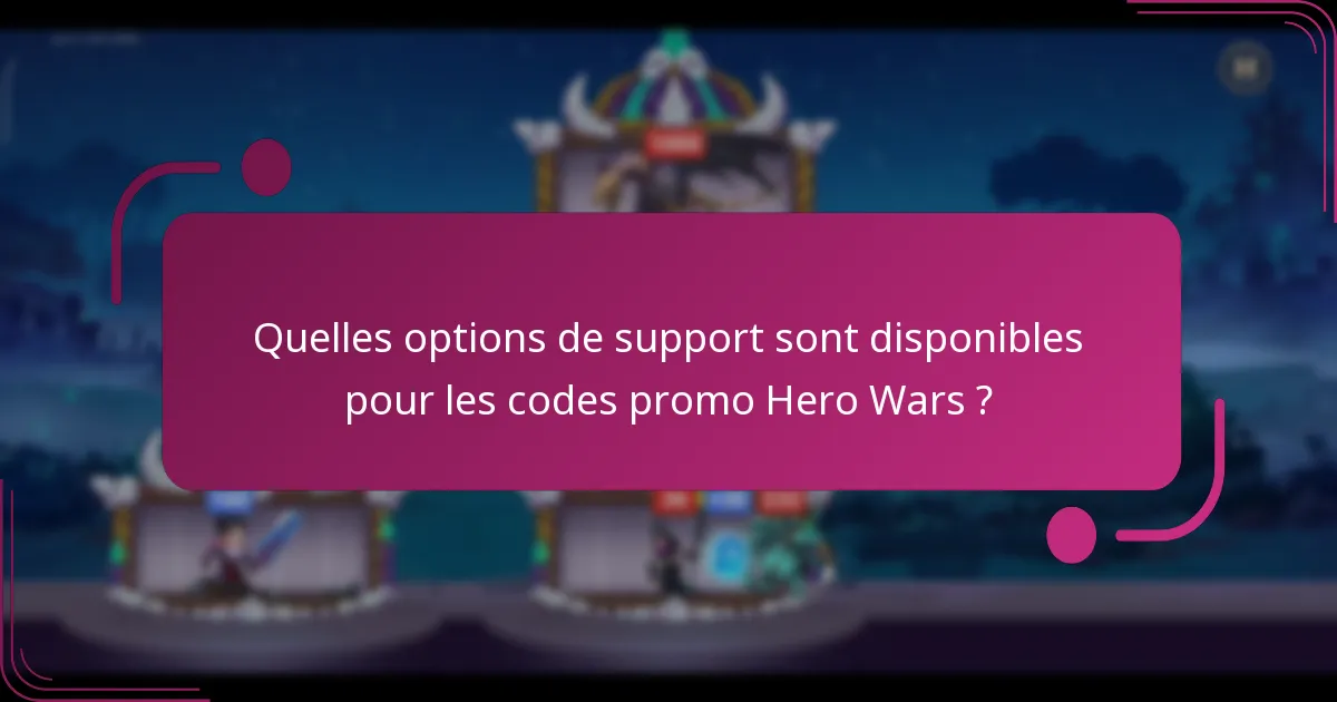 Quelles options de support sont disponibles pour les codes promo Hero Wars ?