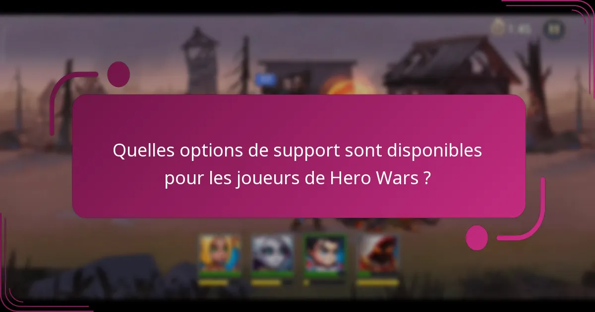 Quelles options de support sont disponibles pour les joueurs de Hero Wars ?