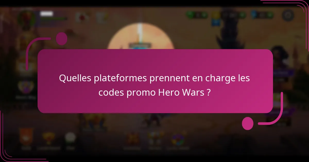 Quelles plateformes prennent en charge les codes promo Hero Wars ?