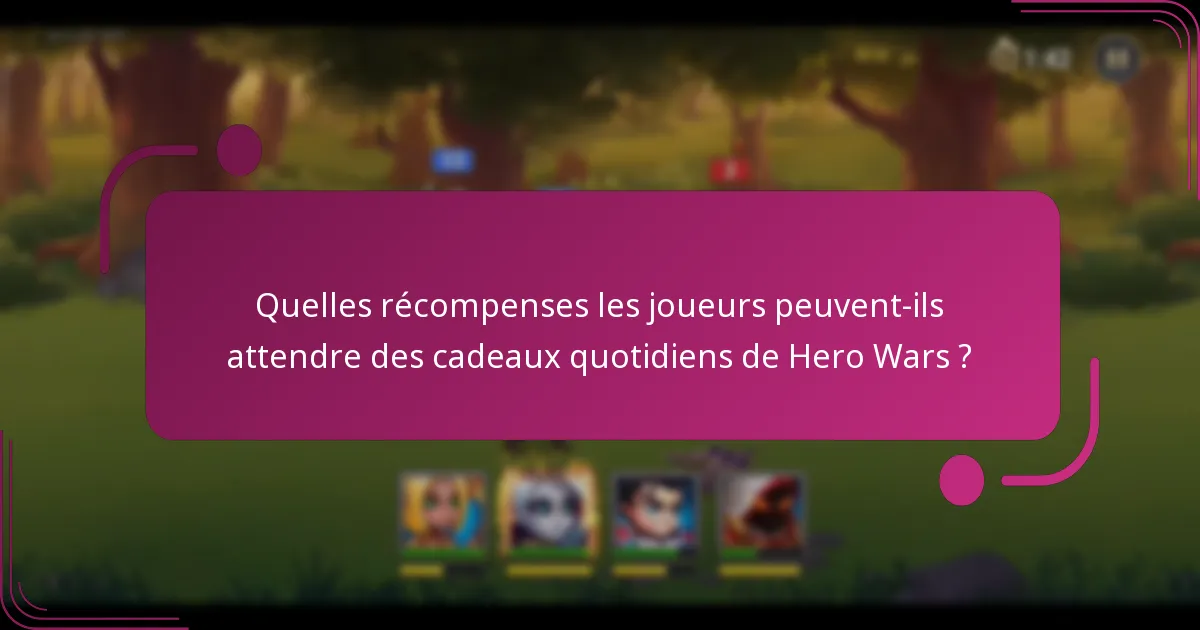 Quelles récompenses les joueurs peuvent-ils attendre des cadeaux quotidiens de Hero Wars ?