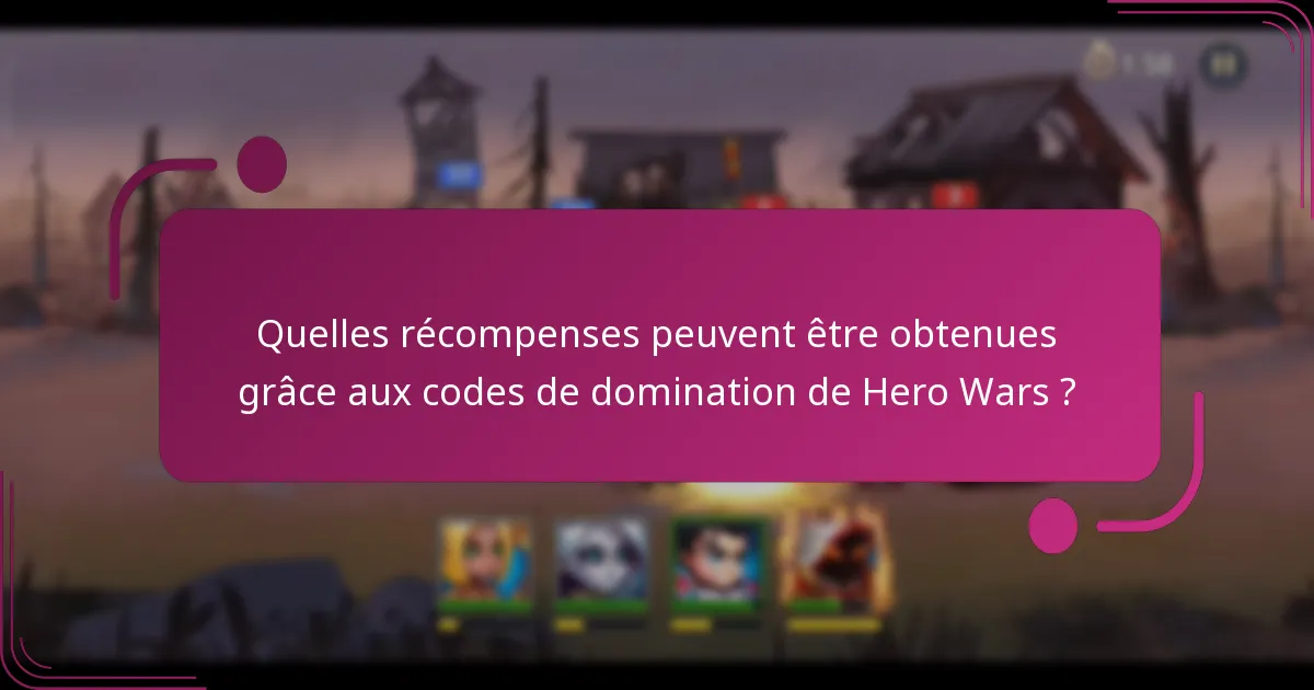 Quelles récompenses peuvent être obtenues grâce aux codes de domination de Hero Wars ?