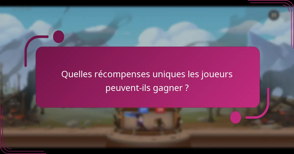 Quelles récompenses uniques les joueurs peuvent-ils gagner ?