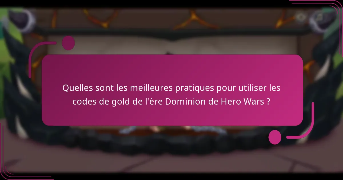 Quelles sont les meilleures pratiques pour utiliser les codes de gold de l'ère Dominion de Hero Wars ?