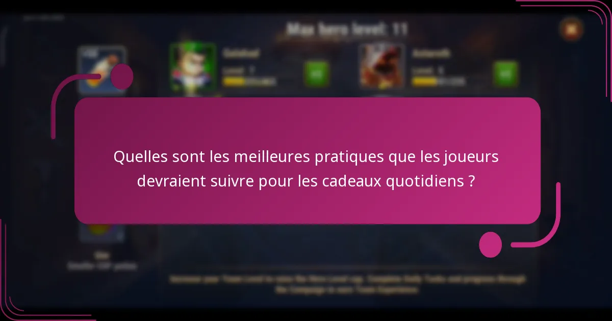 Quelles sont les meilleures pratiques que les joueurs devraient suivre pour les cadeaux quotidiens ?
