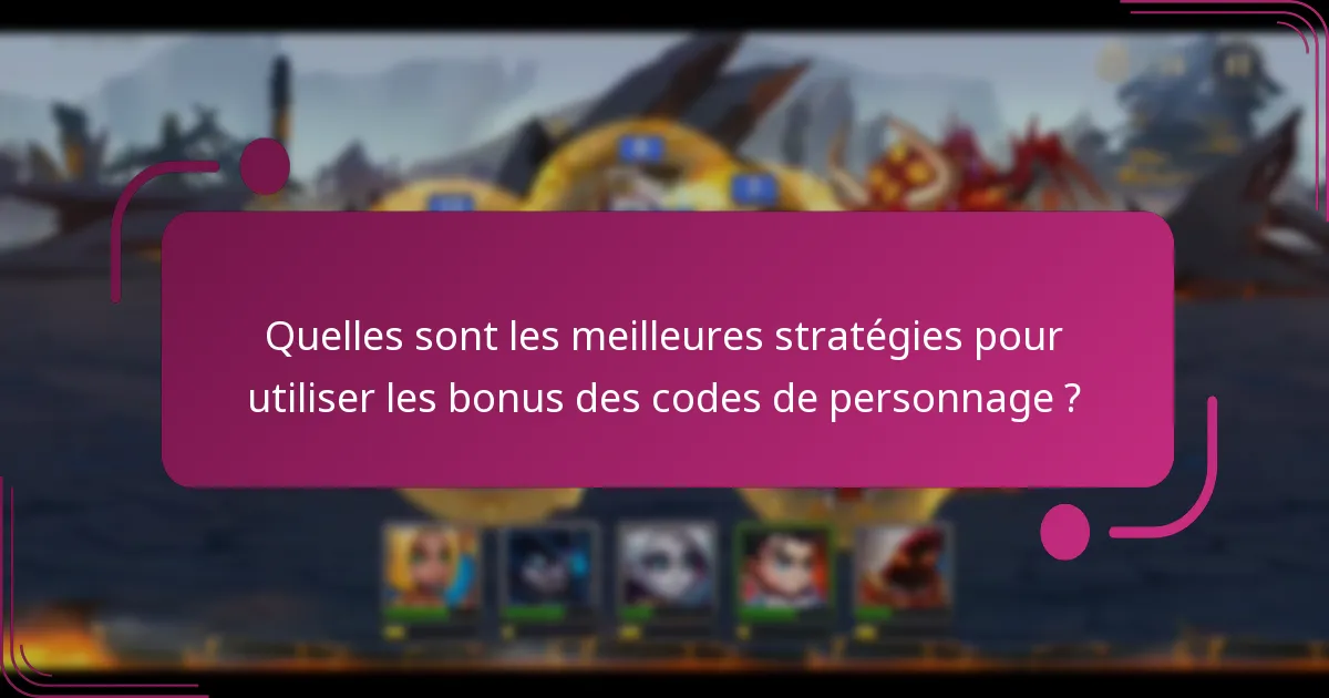 Quelles sont les meilleures stratégies pour utiliser les bonus des codes de personnage ?