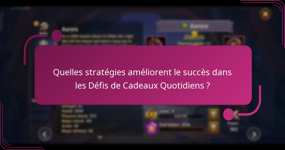 Quelles stratégies améliorent le succès dans les Défis de Cadeaux Quotidiens ?