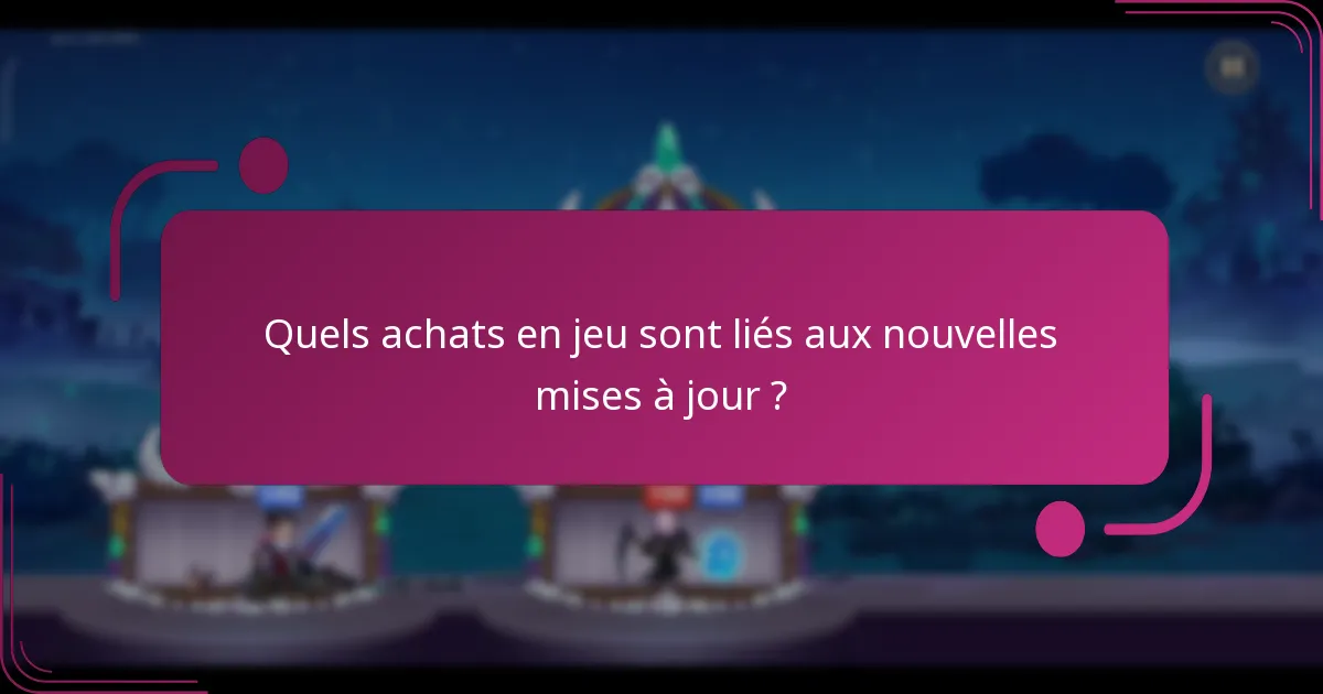 Quels achats en jeu sont liés aux nouvelles mises à jour ?