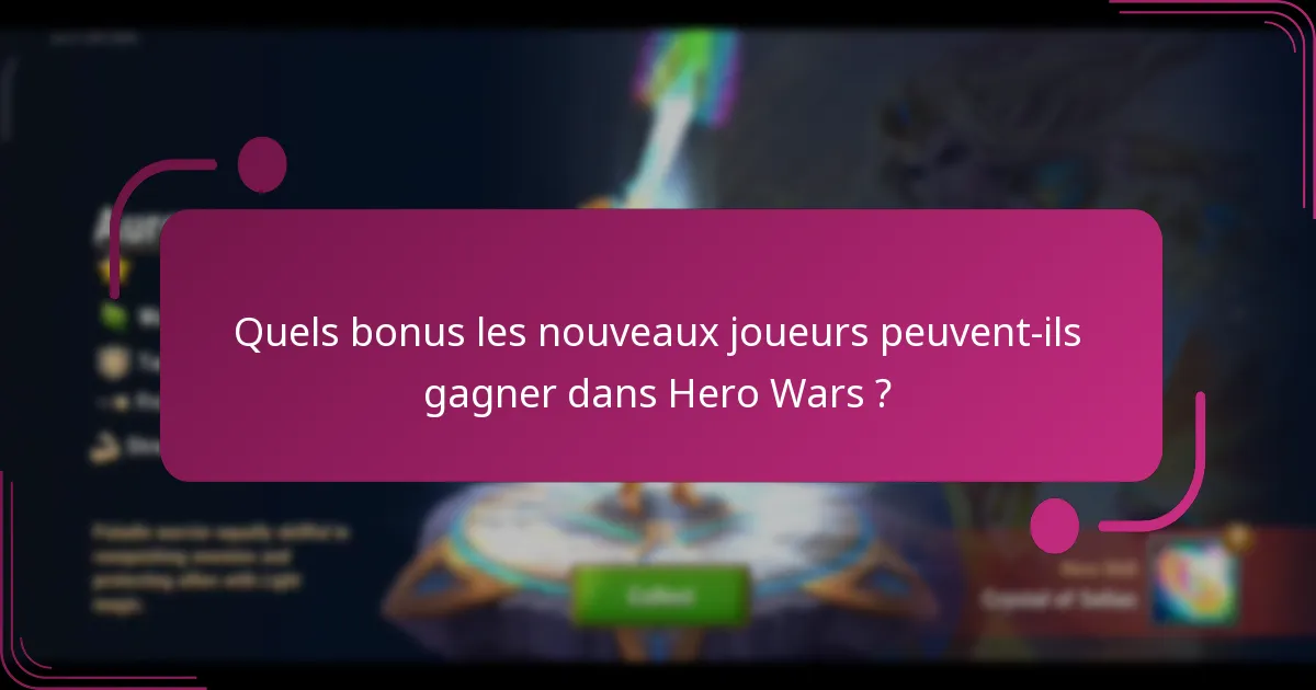Quels bonus les nouveaux joueurs peuvent-ils gagner dans Hero Wars ?