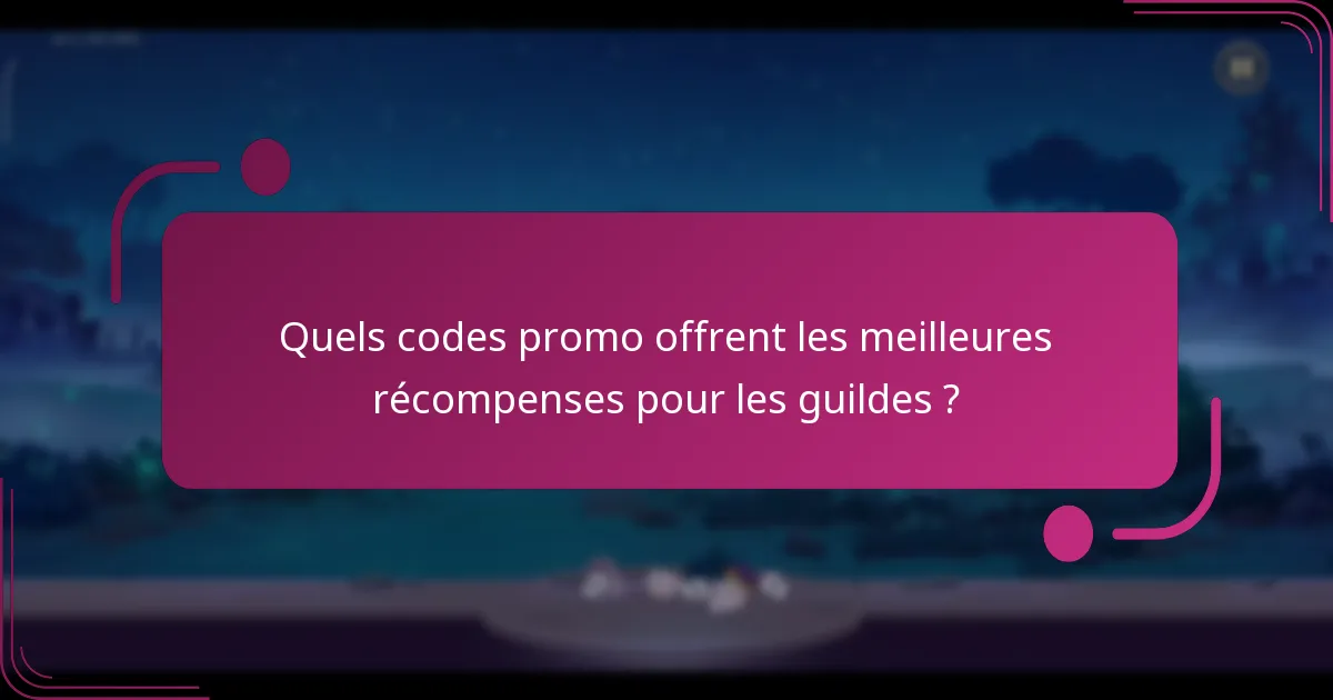 Quels codes promo offrent les meilleures récompenses pour les guildes ?