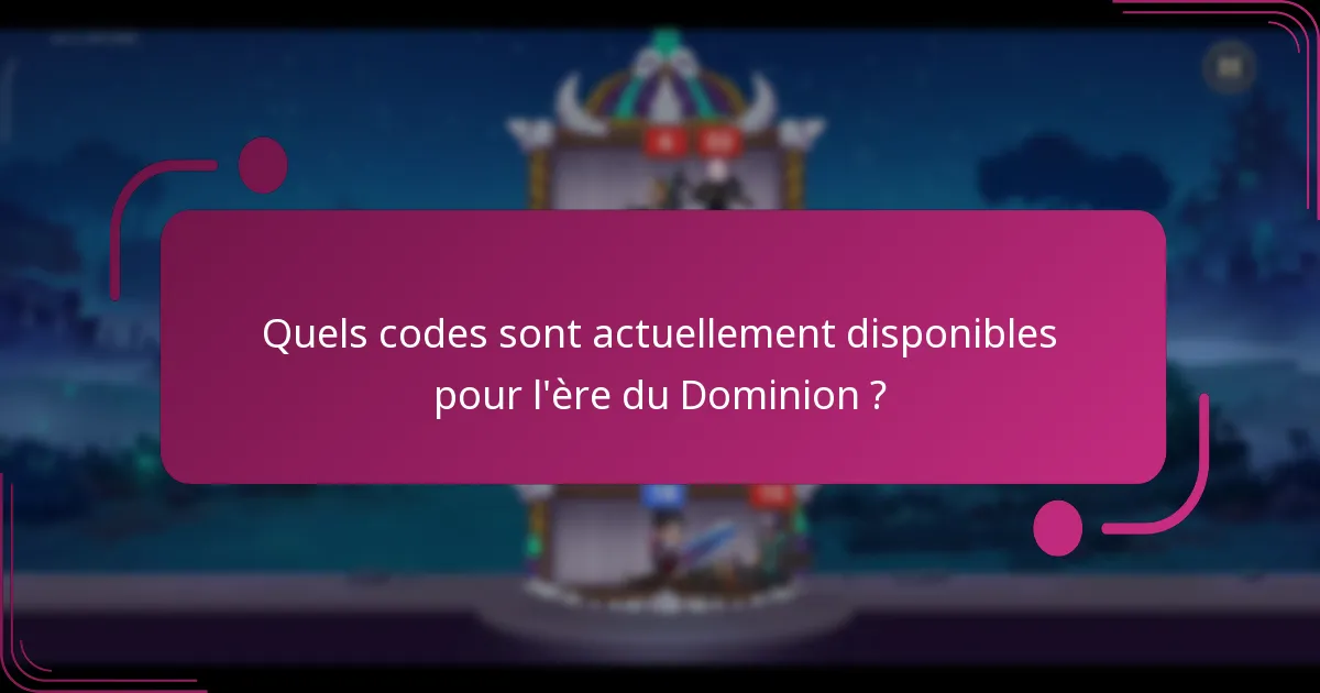 Quels codes sont actuellement disponibles pour l'ère du Dominion ?