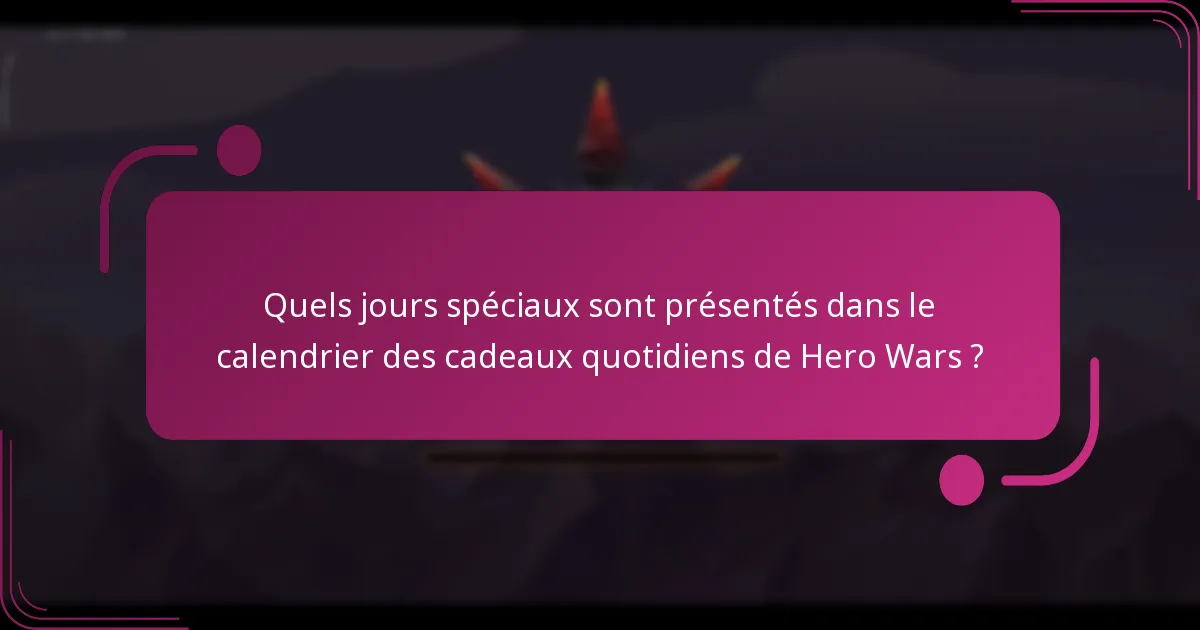 Quels jours spéciaux sont présentés dans le calendrier des cadeaux quotidiens de Hero Wars ?