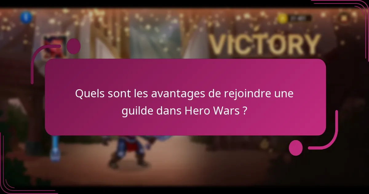 Quels sont les avantages de rejoindre une guilde dans Hero Wars ?
