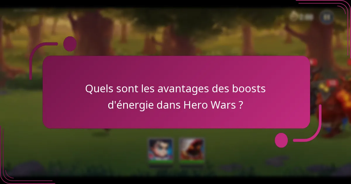 Quels sont les avantages des boosts d'énergie dans Hero Wars ?