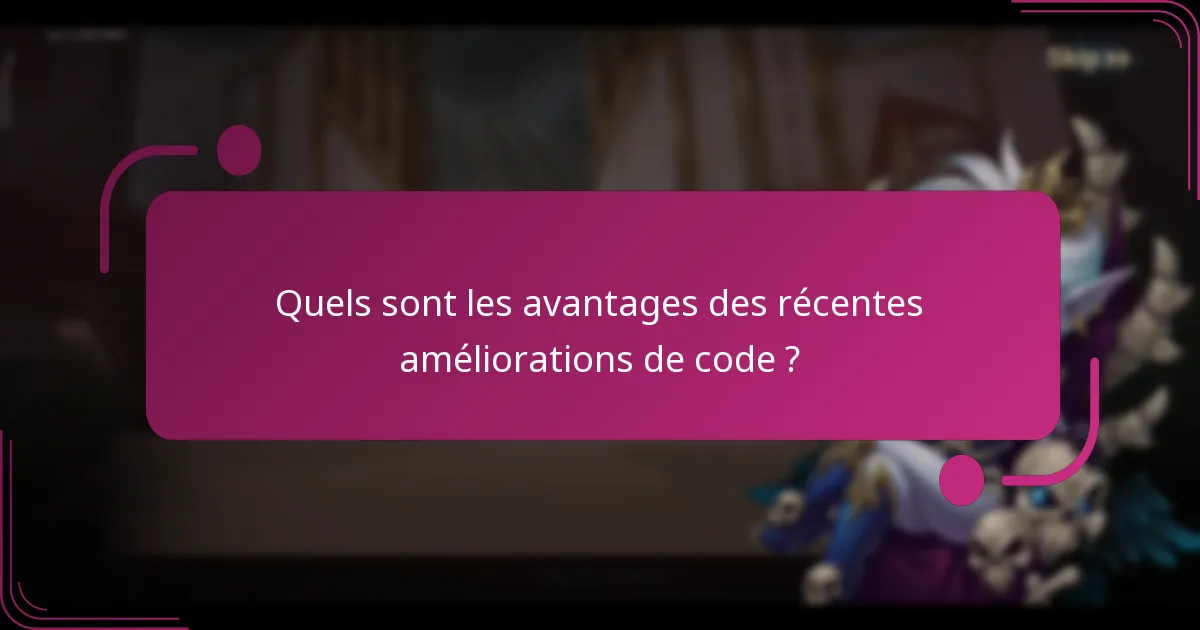 Quels sont les avantages des récentes améliorations de code ?
