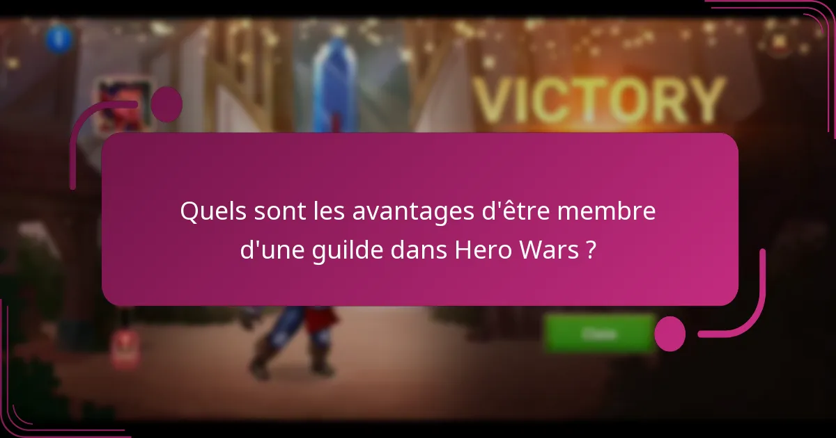 Quels sont les avantages d'être membre d'une guilde dans Hero Wars ?