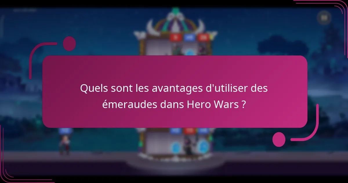 Quels sont les avantages d'utiliser des émeraudes dans Hero Wars ?
