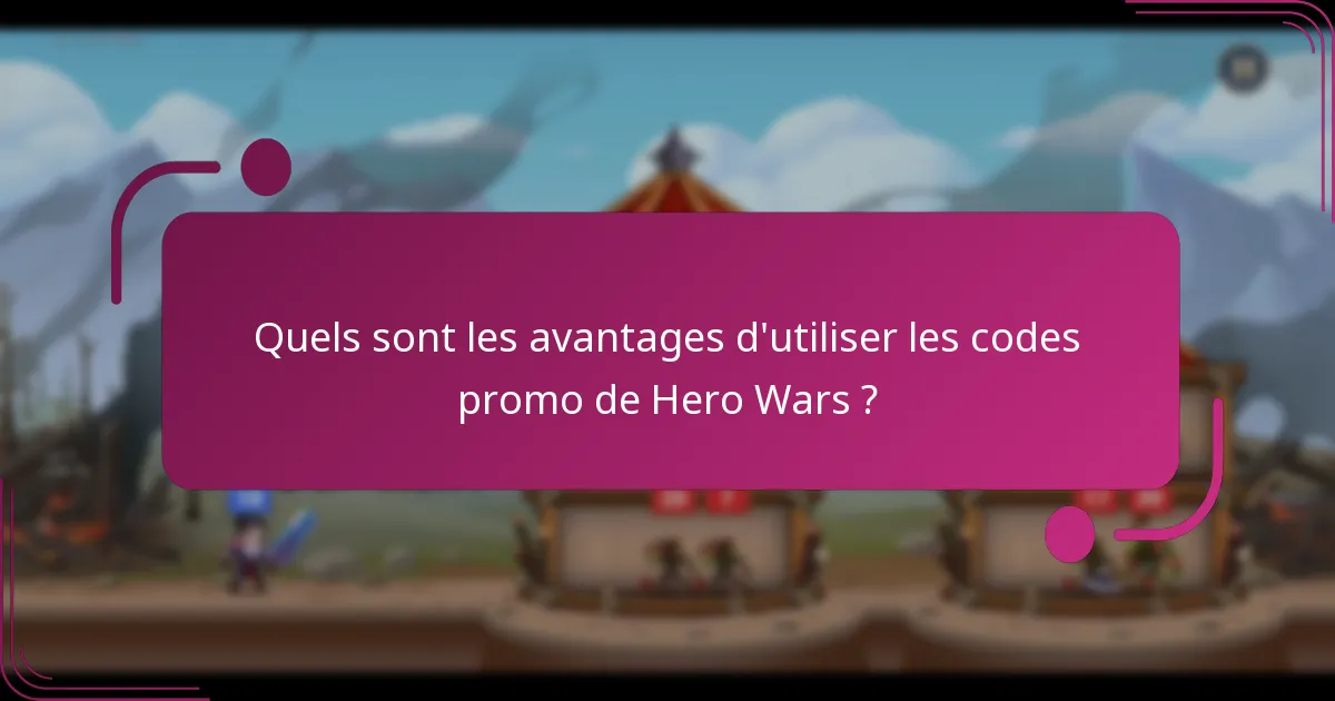 Quels sont les avantages d'utiliser les codes promo de Hero Wars ?