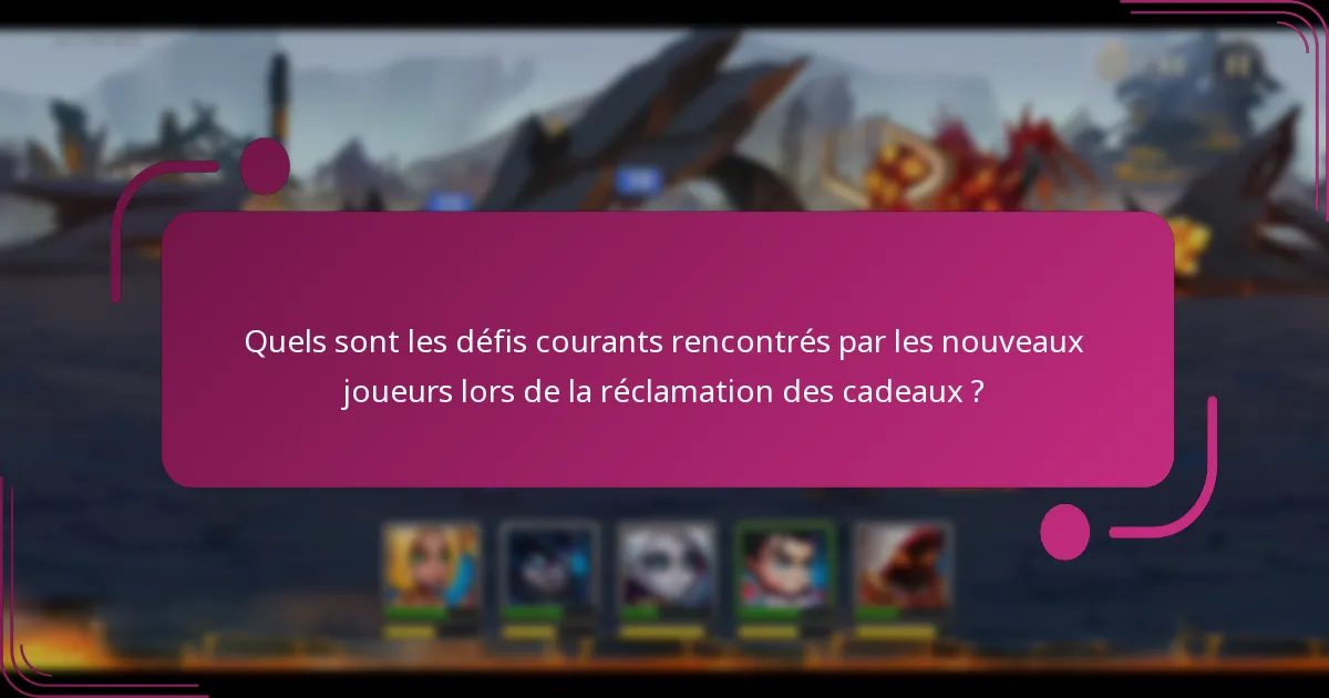 Quels sont les défis courants rencontrés par les nouveaux joueurs lors de la réclamation des cadeaux ?