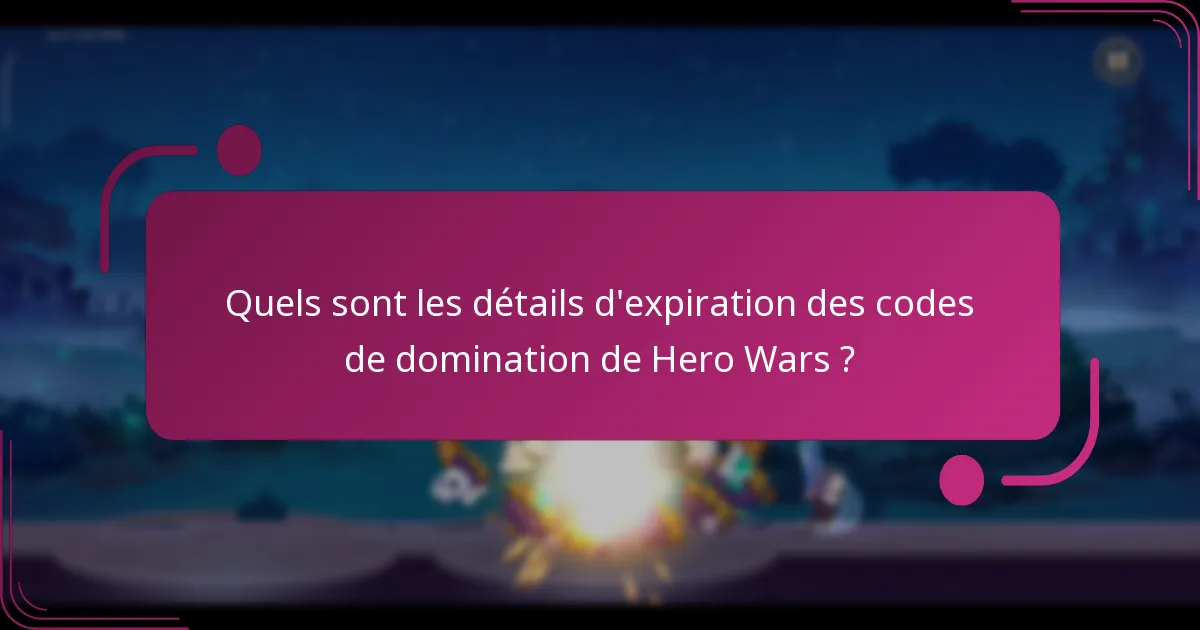Quels sont les détails d'expiration des codes de domination de Hero Wars ?
