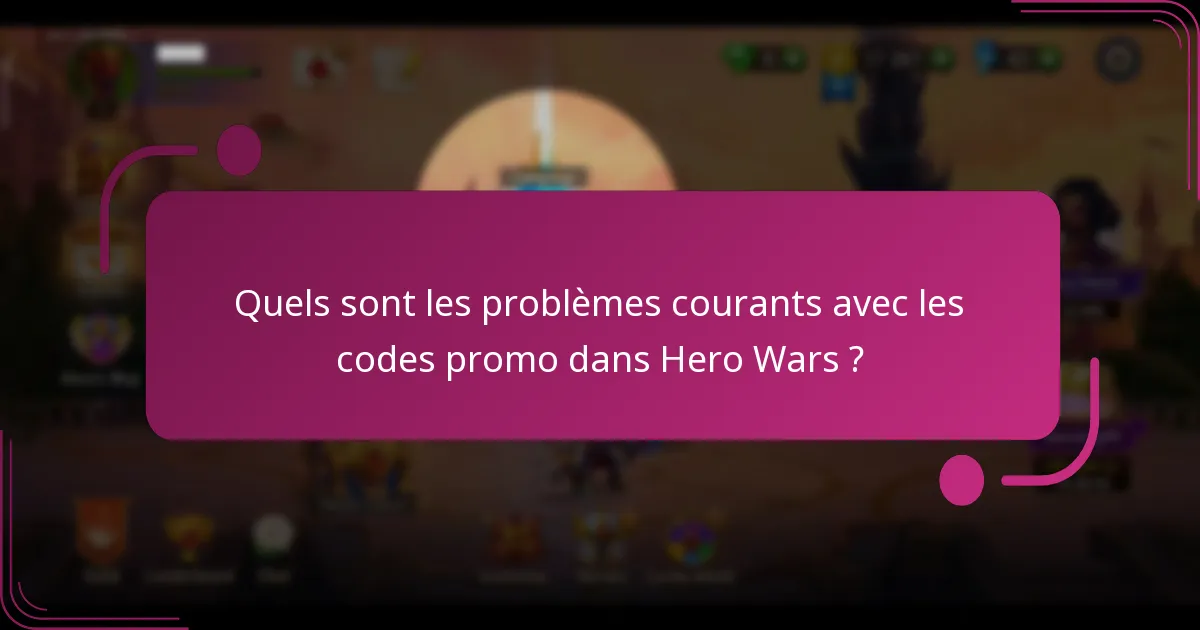 Quels sont les problèmes courants avec les codes promo dans Hero Wars ?