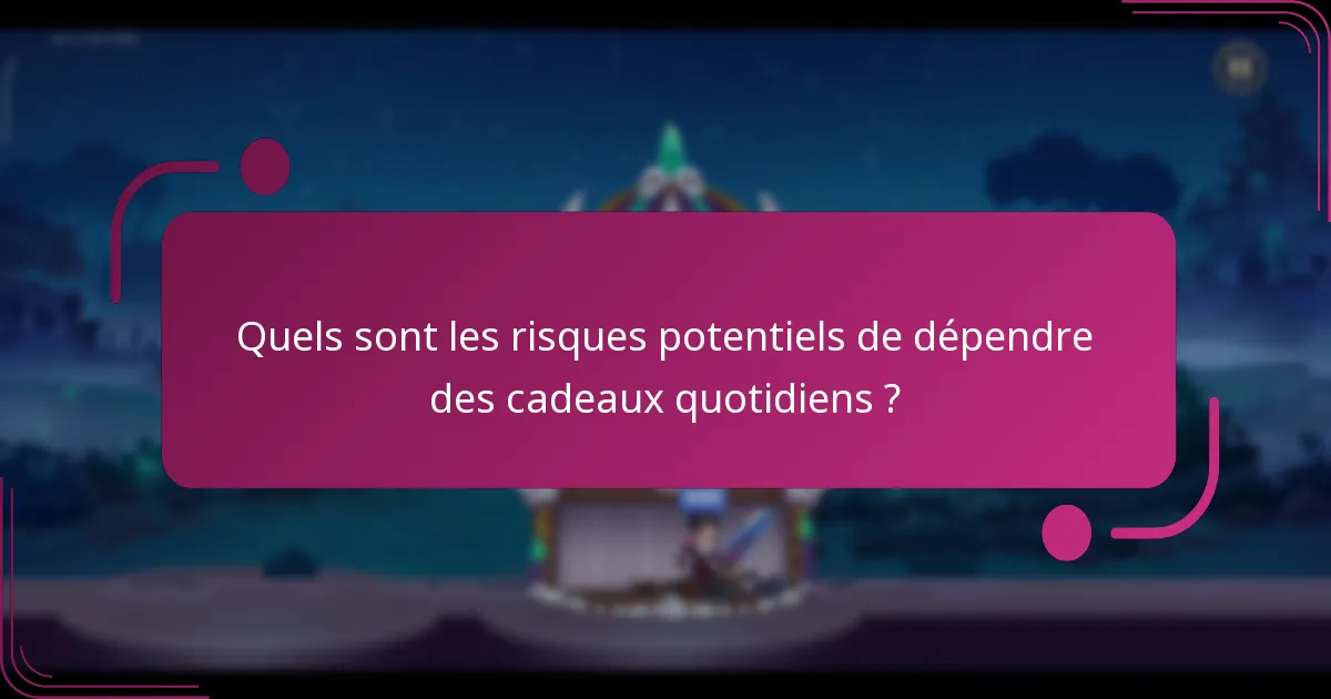 Quels sont les risques potentiels de dépendre des cadeaux quotidiens ?