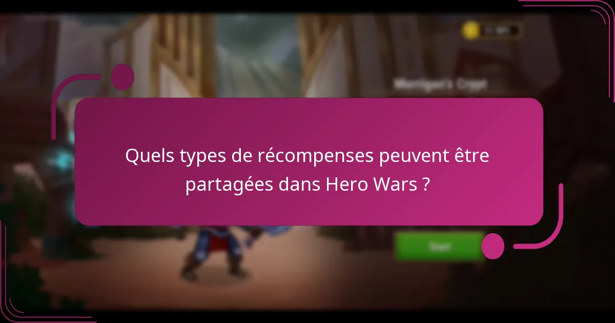 Quels types de récompenses peuvent être partagées dans Hero Wars ?